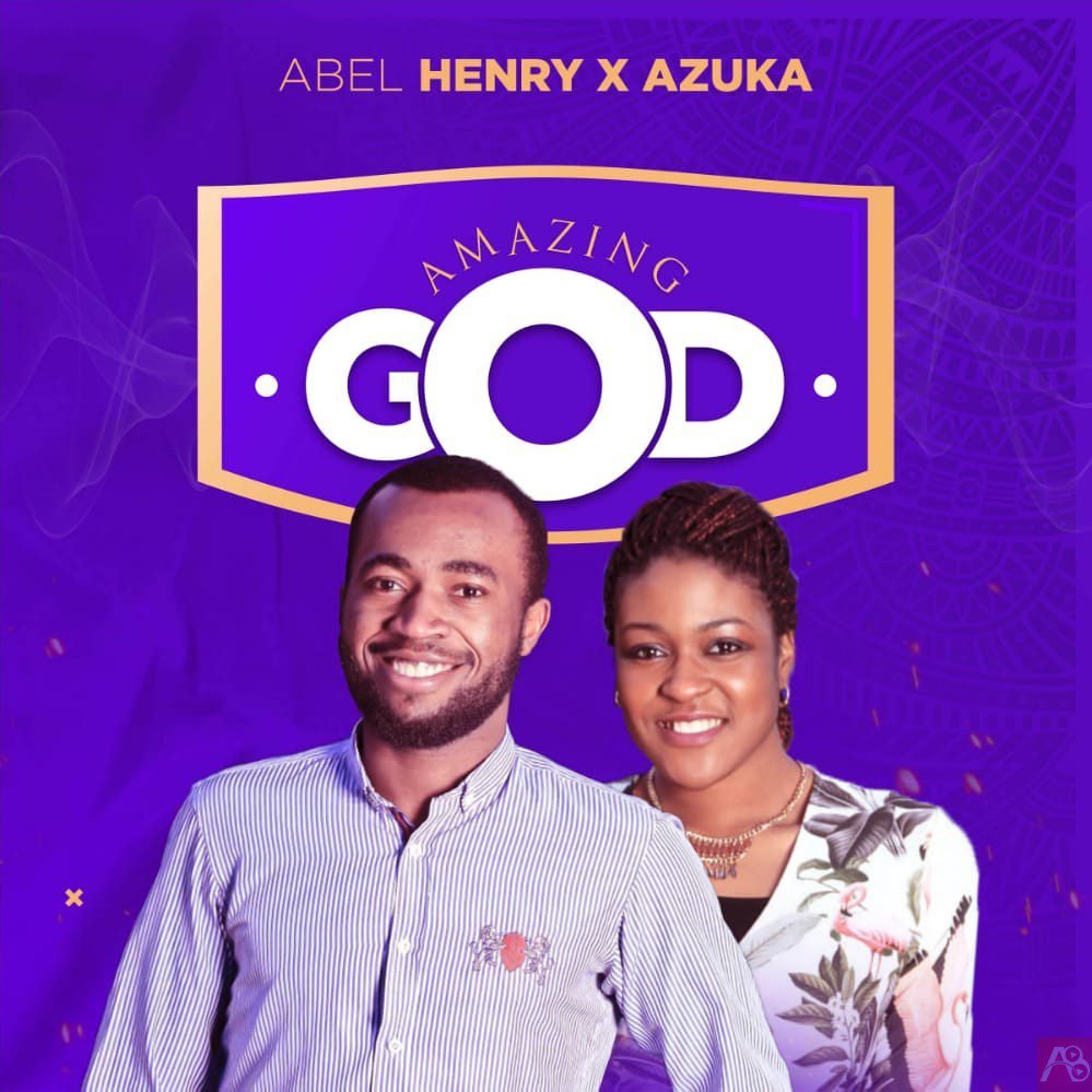 Music: Abel Henry - Amazing God Ft Azuka