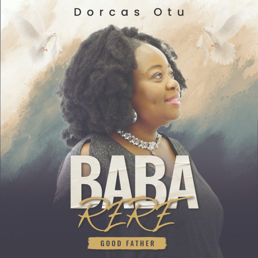 Dorcas Otu Baba rere ( Good Father)