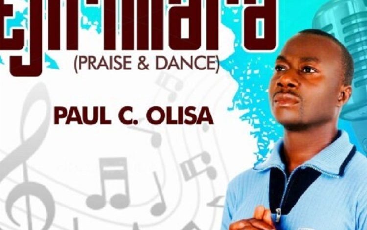 Ejirimara (Praise & Dance) – Paul C. Olisa