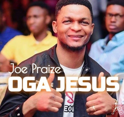 Joe Praize Oga Jesus