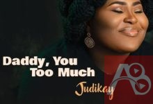 Judikay Daddy, You Too Much