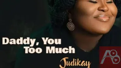 Judikay Daddy, You Too Much