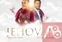 Believe Ozak Ft Praise Obasa