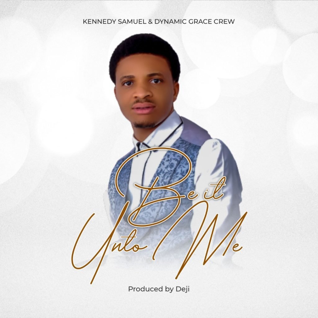 Be It Unto Me - Kennedy Samuel & Dynamic Grace Crew (DGC)