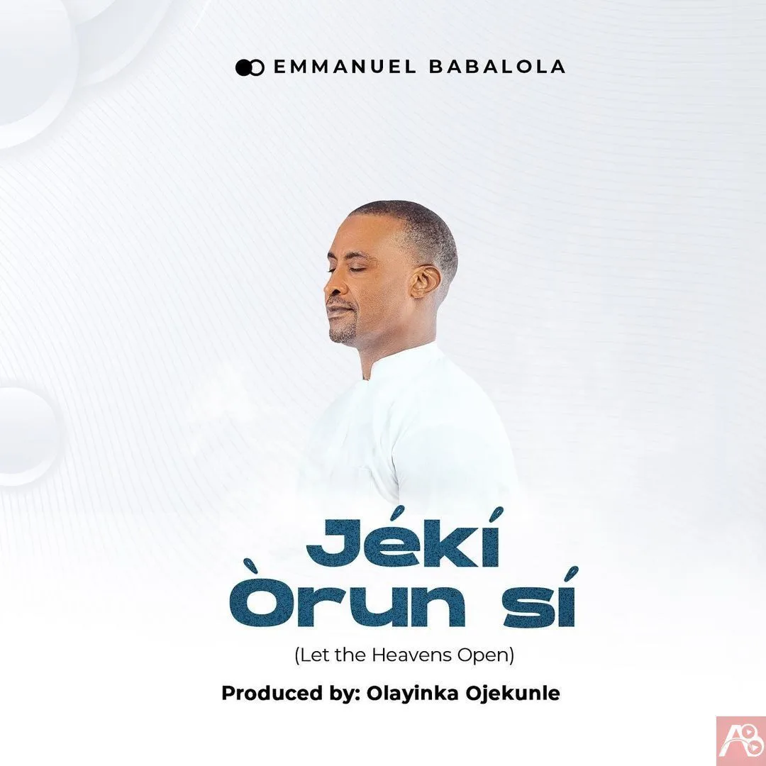 Emmanuel Babalola Jeki Orun Si (Let The Heavens Open)