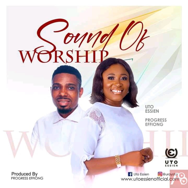 Uto Essien, Progress Effiong Releases “Sound of Worship