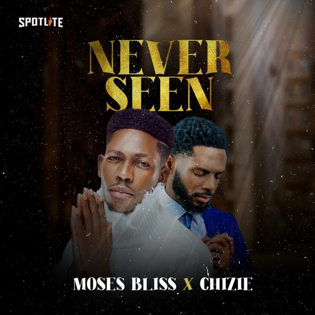 Moses Bliss - Never Seen Ft Chizie