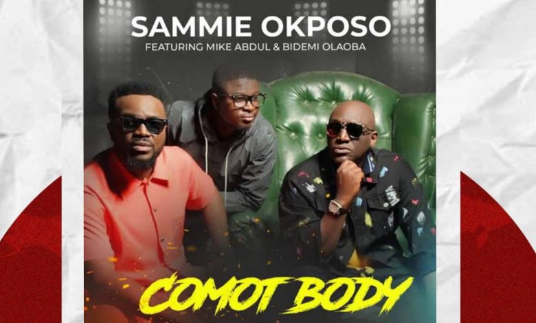 Sammie Okposo Comot Body Ft Mike Abdul And Bidemi Olaoba