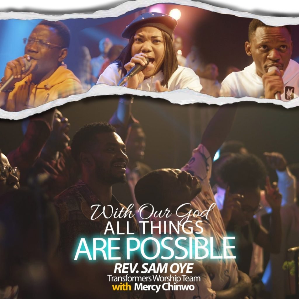 With Our God All Things Are Possible by Rev. Sam Oye and Transformers Worship Team Ft. Mercy Chinwo