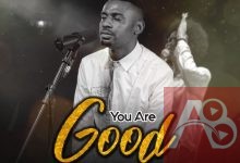 You Are Good By Minister Afam