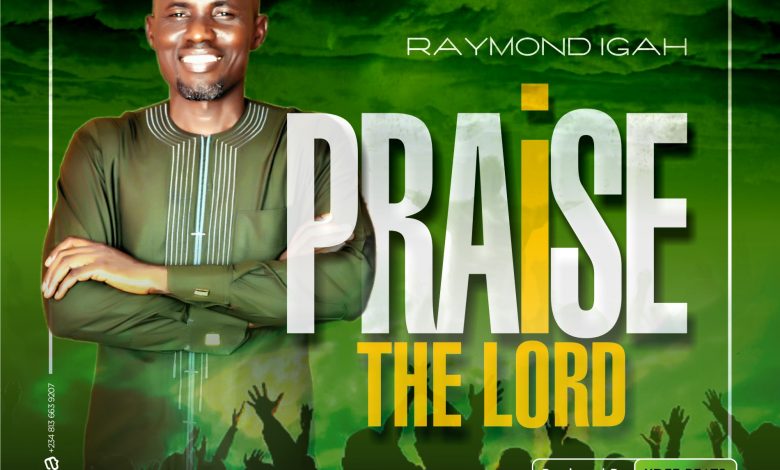Raymond Igah - Praise The Lord