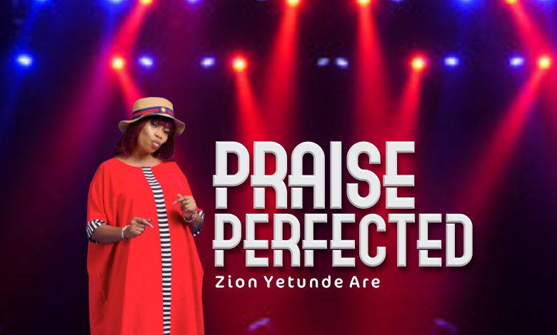 Zion Yetunde Are - Praise Perfected (medley)