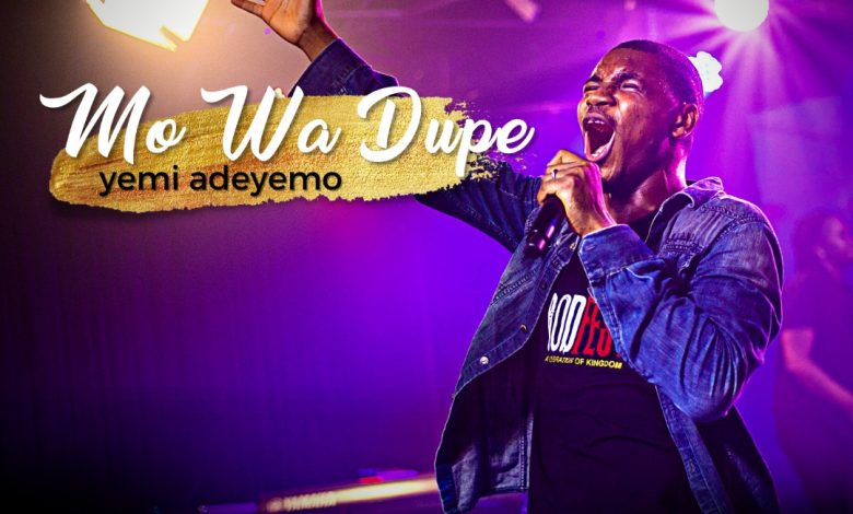 Yemi Adeyemo - Mo Wa Dupe