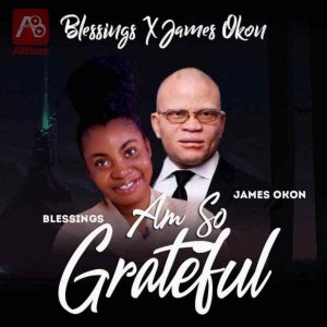 Download Blessings Ng – I’m So Grateful Feat James Okon [Free Mp3 Download