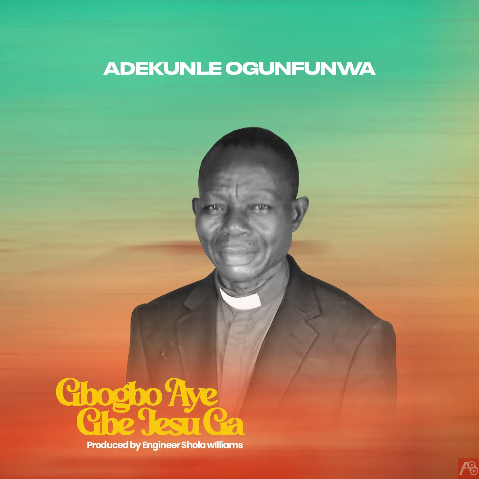 Evangelist Adekunle Ogunfunwa - Gbogbo Aye Gbe Jesu Ga