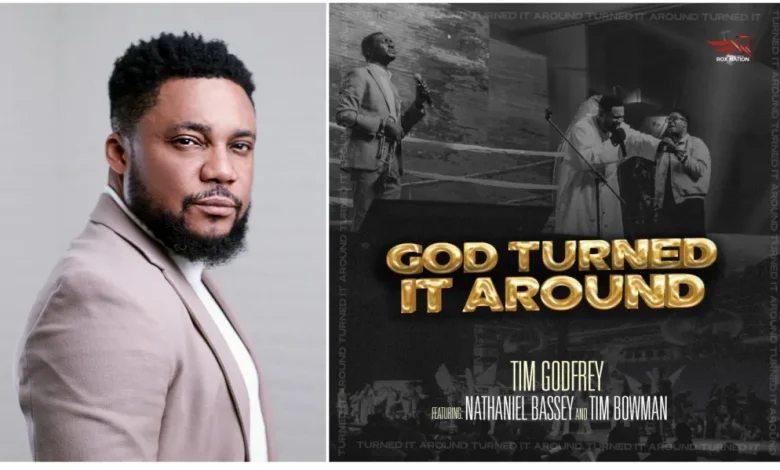 Tim Godfrey – God Turned It Around Ft. Nathaniel Bassey & Tim Bowman, Jr. Lyrics