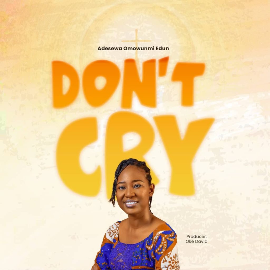 Adesewa Omowunmi Edun - Don’t cry