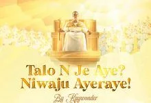 Talo Nje aye, Niwaju Ayeraye - Kay Wonder