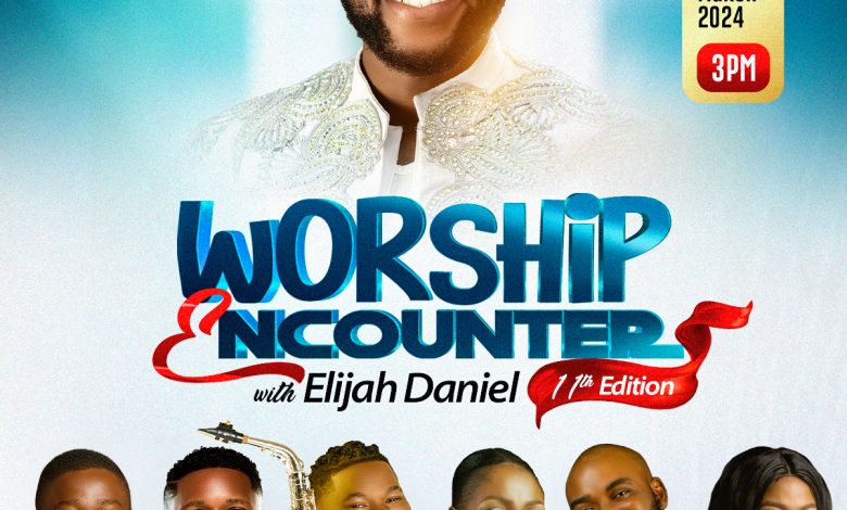 All Is Set For Elijah Daniel Worship Encounter 11th Edition featuring the likes of  Bidemi Olaoba, Neon Adejo,, Ebuka songs & others
