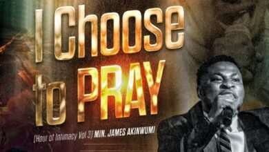 I Choose To Pray - Minister James Akinwumi