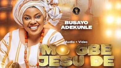 Busayo Adekunle - MO GBE JESU DE