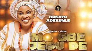 Busayo Adekunle - MO GBE JESU DE