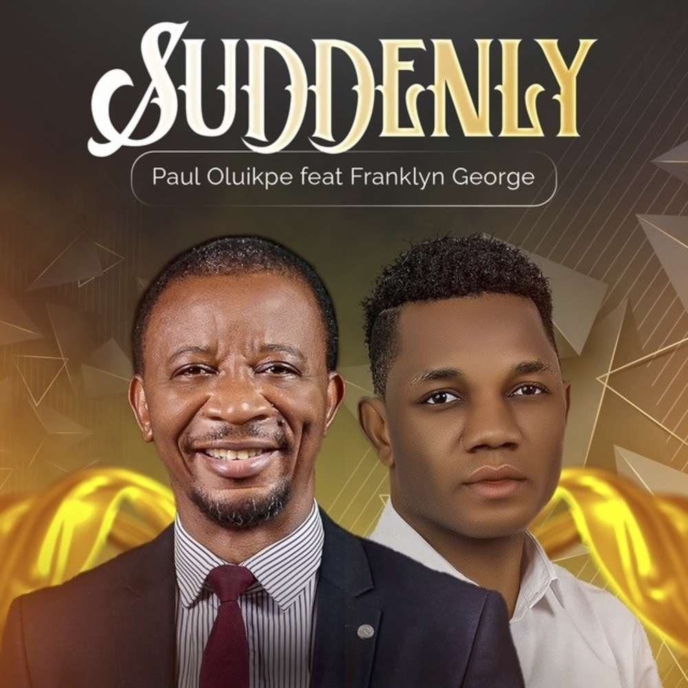 Suddenly – Paul Oluikpe Ft. Franklyn George