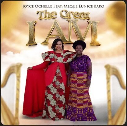 The Great I am by Joyce Ochelle ft Meque Eunice Bako