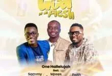One Halleluyah - The God of All Flesh FT. Moses Onofeghara, Faith Child & Sammy King
