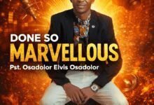 “Done So Marvellous'' by Pst. Osadolor Elvis Osadolor