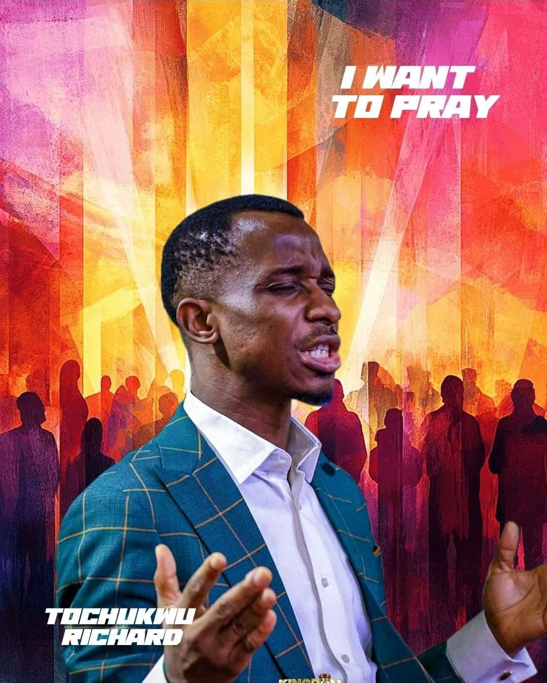 I Want To Pray By Pastor Richard Tochukwu