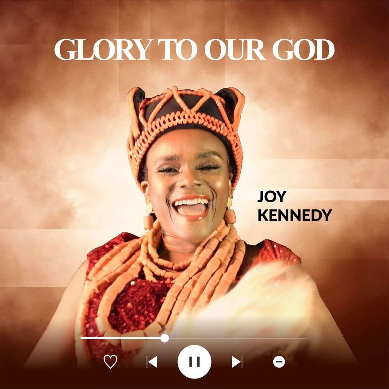 GLORY TO OUR GOD BY JOY KENNEDY